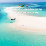 GAGNE UN SÉJOUR À ZANZIBAR + UN SAFARI EN TANZANIE